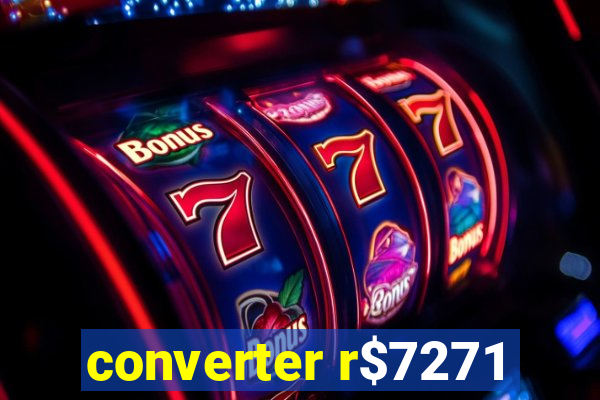 converter r$7271